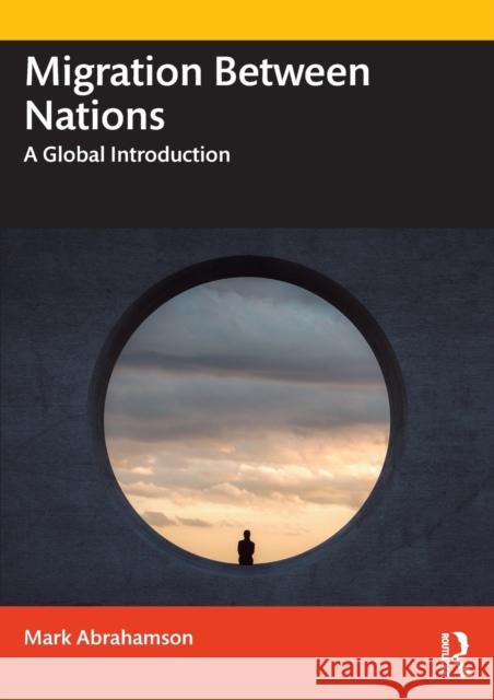 Migration Between Nations: A Global Introduction Abrahamson, Mark 9780367745424 Taylor & Francis Ltd