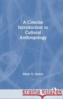 A Concise Introduction to Cultural Anthropology Mark Q. Sutton 9780367745479 Routledge