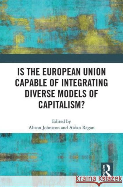 Is the European Union Capable of Integrating Diverse Models of Capitalism?  9780367745523 Taylor & Francis Ltd