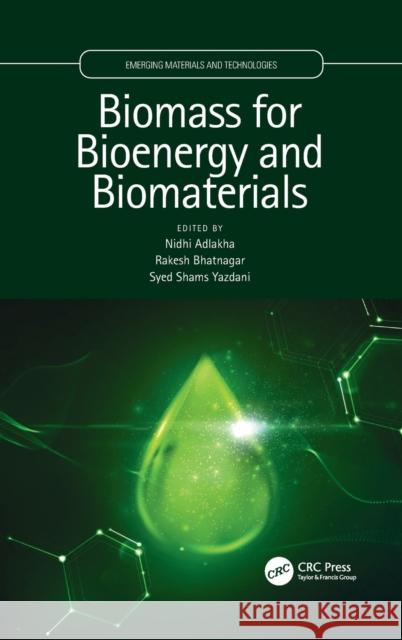 Biomass for Bioenergy and Biomaterials Adlakha Nidhi Rakesh Bhatnagar Syed Shams Yazdani 9780367745554