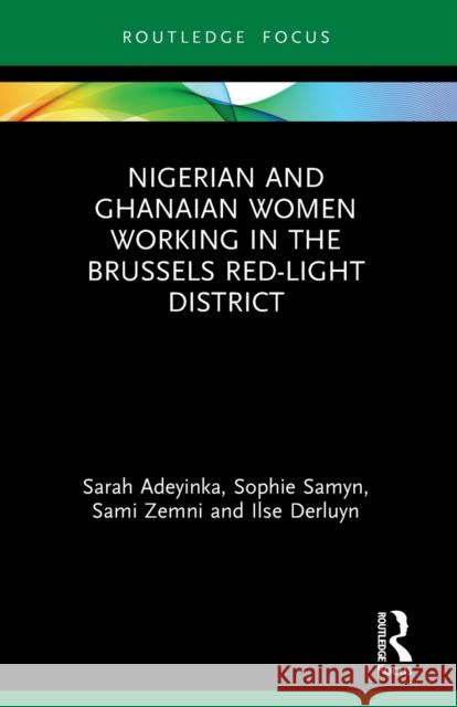 Nigerian and Ghanaian Women Working in the Brussels Red-Light District Ilse (University of Gent, Belgium) Derluyn 9780367745561 Taylor & Francis Ltd