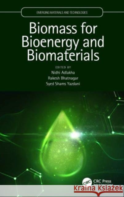 Biomass for Bioenergy and Biomaterials Nidhi Adlakha Rakesh Bhatnagar Syed Shams Yazdani 9780367745585