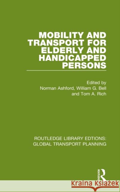 Mobility and Transport for Elderly and Handicapped Persons Norman Ashford William G. Bell Tom A. Rich 9780367745745 Routledge