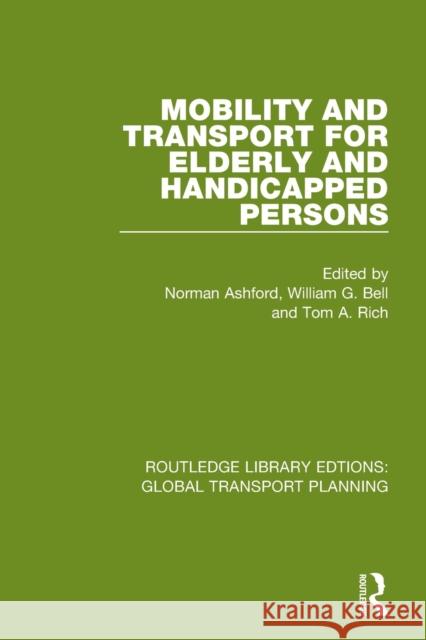 Mobility and Transport for Elderly and Handicapped Persons Norman Ashford William G. Bell Tom A. Rich 9780367745769 Routledge