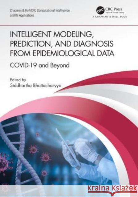 Intelligent Modeling, Prediction, and Diagnosis from Epidemiological Data: Covid-19 and Beyond Siddhartha Bhattacharyya 9780367746094 CRC Press