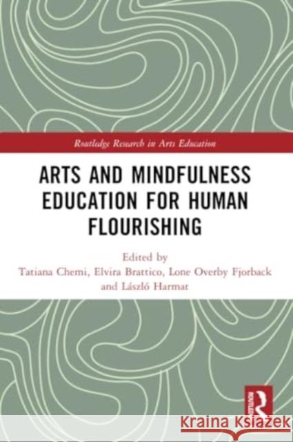 Arts and Mindfulness Education for Human Flourishing Tatiana Chemi Elvira Brattico Lone Overby Fjorback 9780367746308 Routledge