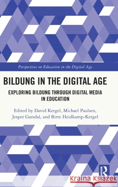 Bildung in the Digital Age: Exploring Bildung through Digital Media in Education Kergel, David 9780367746360 Routledge
