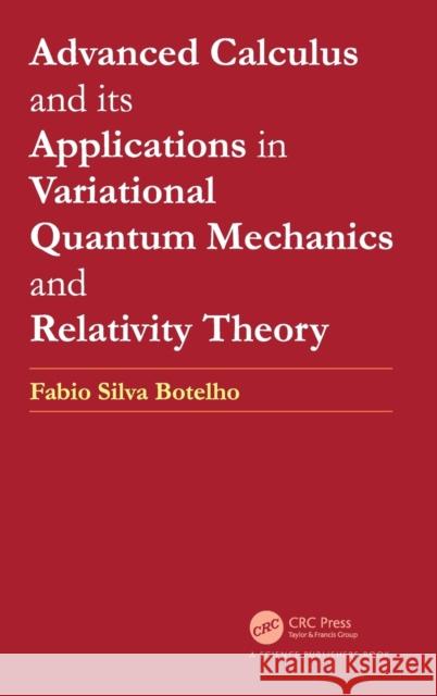 Advanced Calculus and its Applications in Variational Quantum Mechanics and Relativity Theory Botelho, Fabio Silva 9780367746452 CRC Press