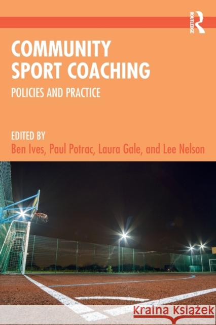 Community Sport Coaching: Policies and Practice Ben Ives Paul Potrac Laura Gale 9780367746780