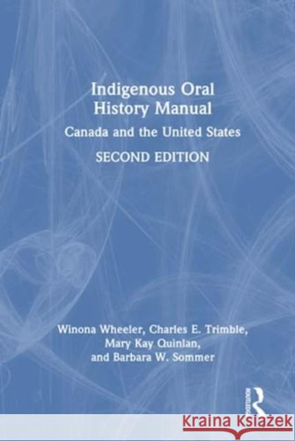 The Indigenous Oral History Manual Winona Wheeler 9780367746810 Taylor & Francis Ltd