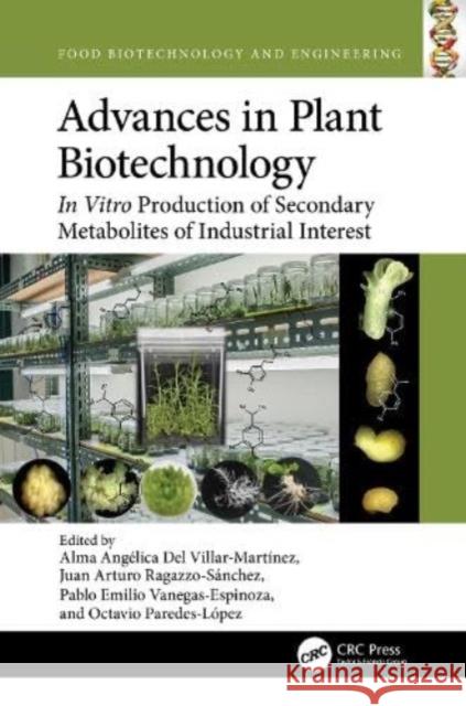 Advances in Plant Biotechnology: In Vitro Production of Secondary Metabolites of Industrial Interest Juan Artur Pablo Emili Alma A. de 9780367746926 Taylor & Francis Ltd