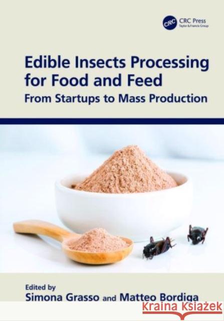 Edible Insects Processing for Food and Feed: From Startups to Mass Production Simona Grasso Matteo Bordiga 9780367746940 CRC Press