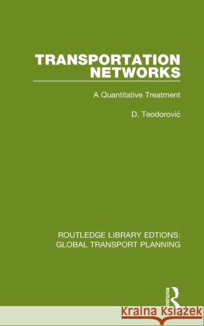 Transportation Networks: A Quantitative Treatment Teodorovic, D. 9780367747039 Routledge