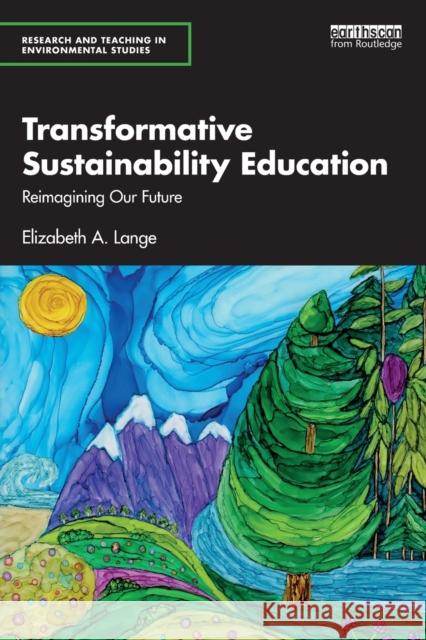 Transformative Sustainability Education: Reimagining Our Future Lange, Elizabeth A. 9780367747060