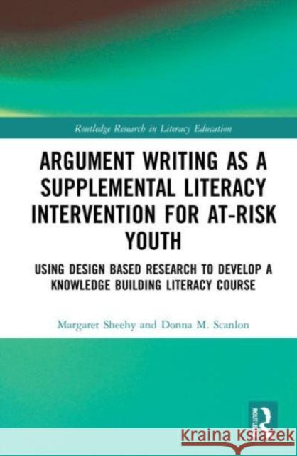 Argument Writing as a Supplemental Literacy Intervention for At-Risk Youth Donna M. (University at Albany, USA) Scanlon 9780367747077 Taylor & Francis Ltd