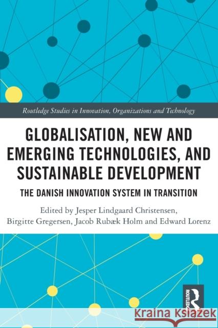 Globalisation, New and Emerging Technologies, and Sustainable Development: The Danish Innovation System in Transition Jesper Lindgaard Christensen Birgitte Gregersen Jacob Rub?k Holm 9780367747398 Routledge