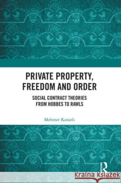 Private Property, Freedom, and Order Mehmet (Hitit University, Turkey.) Kanatli 9780367747459 Taylor & Francis Ltd
