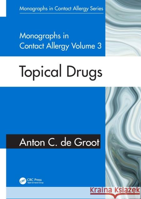 Monographs in Contact Allergy, Volume 3: Topical Drugs de Groot, Anton C. 9780367747619