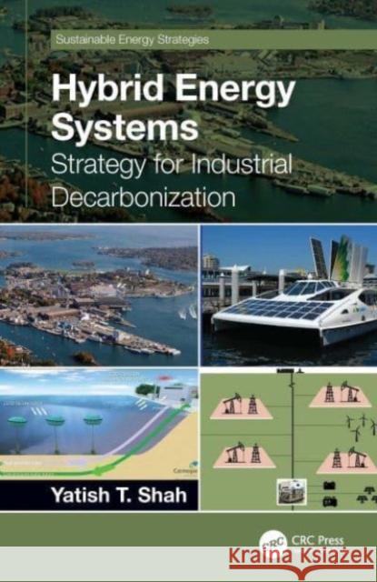 Hybrid Energy Systems: Strategy for Industrial Decarbonization Yatish T. Shah 9780367747640 CRC Press