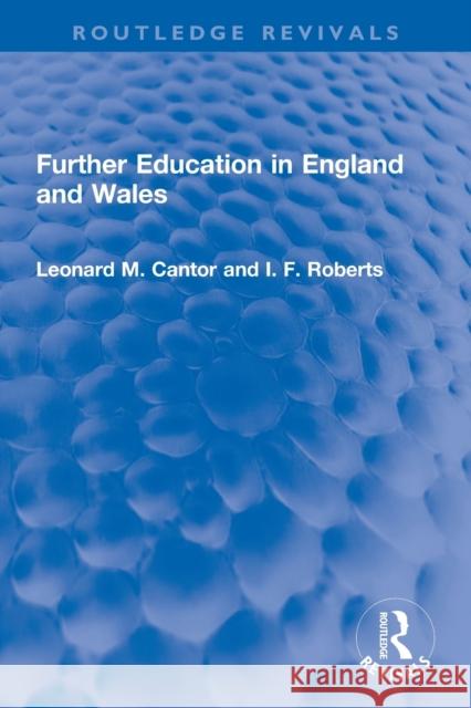 Further Education in England and Wales Leonard M. Cantor I. F. Roberts 9780367747671 Routledge