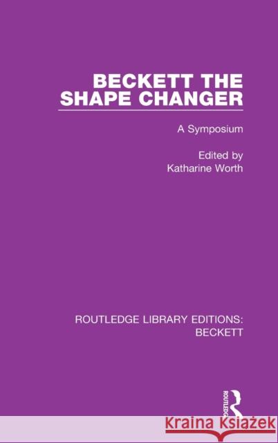 Beckett the Shape Changer: A Symposium Katharine Worth 9780367747695 Routledge