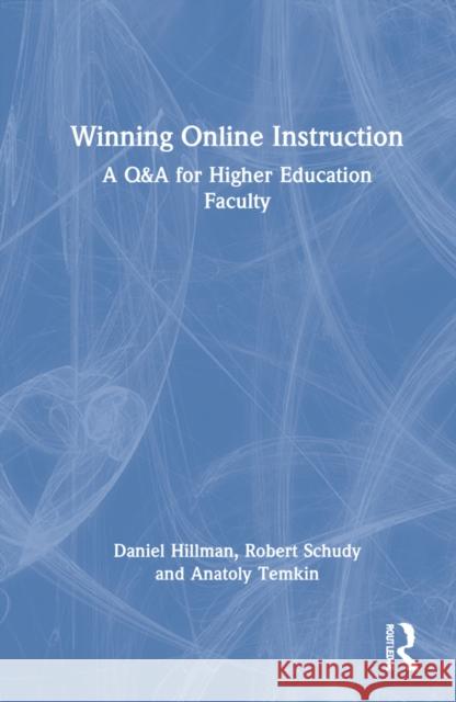 Winning Online Instruction: A Q&A for Higher Education Faculty Hillman, Daniel 9780367747701