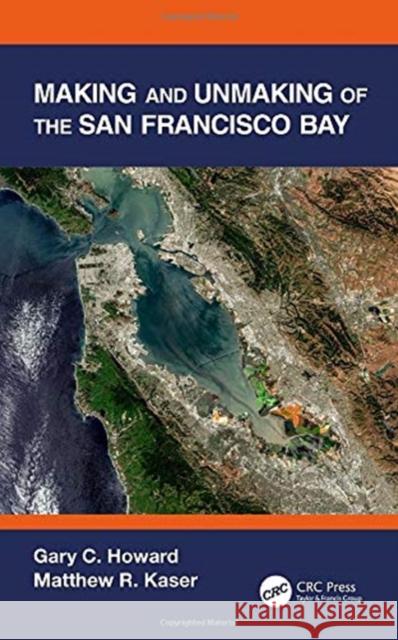 Making and Unmaking of the San Francisco Bay Howard, Gary C. 9780367747718