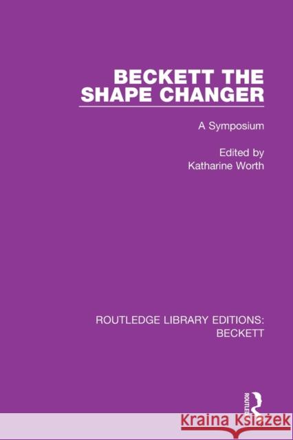 Beckett the Shape Changer: A Symposium Worth, Katharine 9780367747732 Taylor & Francis Ltd