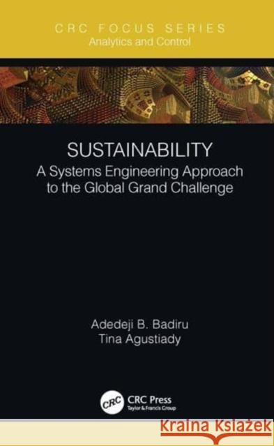 Sustainability: A Systems Engineering Approach to the Global Grand Challenge Adedeji B. Badiru Tina Agustiady 9780367747800 CRC Press