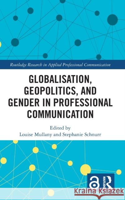 Globalisation, Geopolitics, and Gender in Professional Communication Louise Mullany Stephanie Schnurr 9780367748128 Routledge