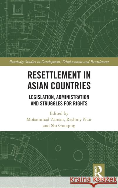 Resettlement in Asian Countries: Legislation, Administration and Struggles for Rights Mohammad Zaman Reshmy Nair Shi Guoqing 9780367748357