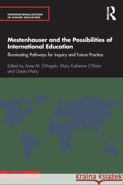 Mestenhauser and the Possibilities of International Education: Illuminating Pathways for Inquiry and Future Practice Anne M. D'Angelo Mary Katherine O'Brien Gayla Marty 9780367748418 Routledge