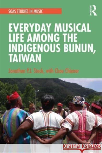 Everyday Musical Life among the Indigenous Bunun, Taiwan Chou Chiener 9780367748494