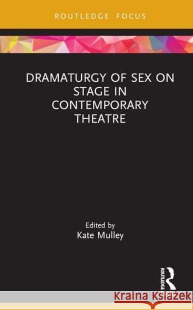 Dramaturgy of Sex on Stage in Contemporary Theatre  9780367748661 Taylor & Francis Ltd