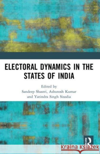 Electoral Dynamics in the States of India  9780367748708 Taylor & Francis Ltd