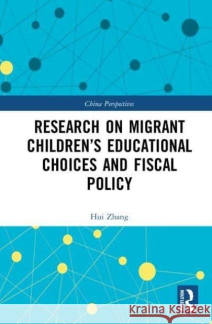 Research on Migrant Children's Educational Choices and Fiscal Policy Hui (China Academy of Financial Sciences) Zhang 9780367749040 Taylor & Francis Ltd