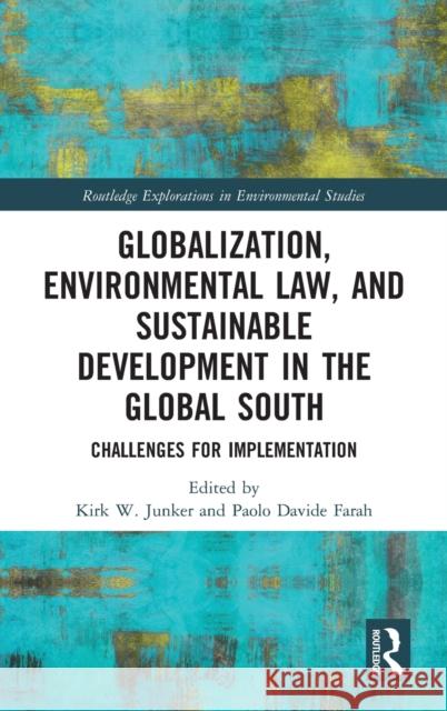 Globalization, Environmental Law, and Sustainable Development in the Global South: Challenges for Implementation Junker, Kirk W. 9780367749132 Routledge