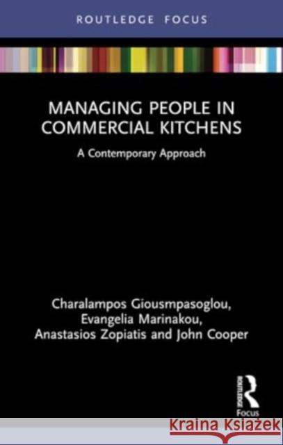 Managing People in Commercial Kitchens: A Contemporary Approach Charalampos Giousmpasoglou Evangelia Marinakou Anastasios Zopiatis 9780367749231 Routledge