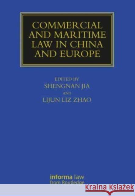 Commercial and Maritime Law in China and Europe Shengnan Jia Lijun Liz Zhao 9780367749286 Informa Law from Routledge