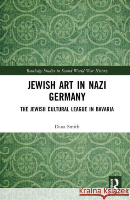 Jewish Art in Nazi Germany Dana Smith 9780367749316 Taylor & Francis Ltd