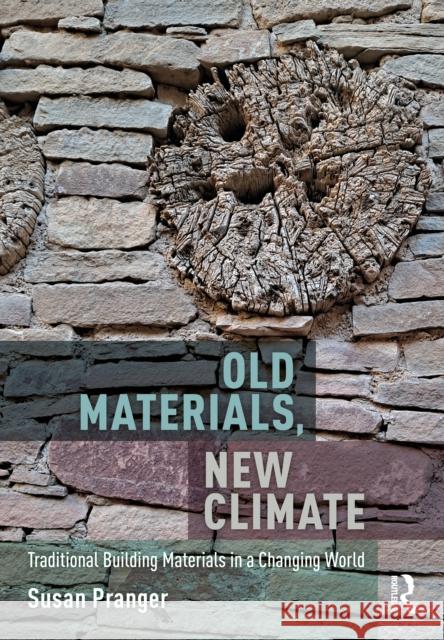 Old Materials, New Climate: Traditional Building Materials in a Changing World Susan Pranger 9780367749576