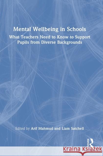 Mental Wellbeing in Schools: What Teachers Need to Know to Support Pupils from Diverse Backgrounds Mahmud, Arif 9780367749644