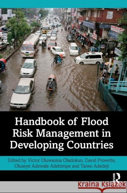 Handbook of Flood Risk Management in Developing Countries Taiwo Adedeji Victor Oluwasina Oladokun David Proverbs 9780367749743