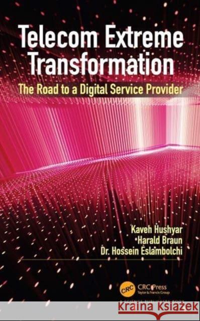 Telecom Extreme Transformation: The Road to a Digital Service Provider Kaveh Hushyar Harald Braun Hossein Eslambolchi 9780367750176 CRC Press