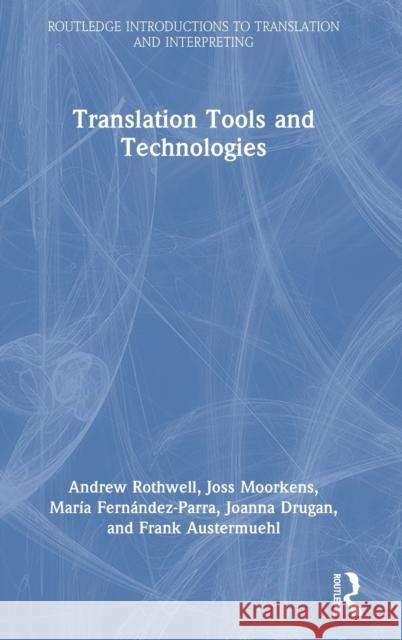 Translation Tools and Technologies Andrew Rothwell Joss Moorkens Joanna Drugan 9780367750336