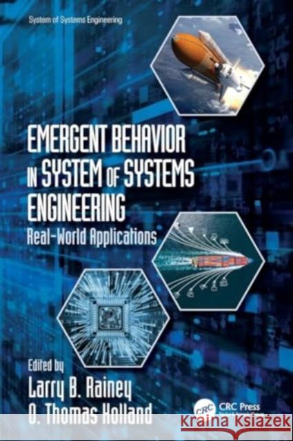 Emergent Behavior in System of Systems Engineering: Real-World Applications Larry B. Rainey O. Thomas Holland 9780367750374 CRC Press