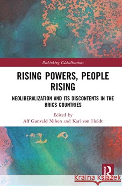 Rising Powers, People Rising: Neoliberalization and Its Discontents in the Brics Countries Alf Gunvald Nilsen Karl Vo 9780367750602 Routledge