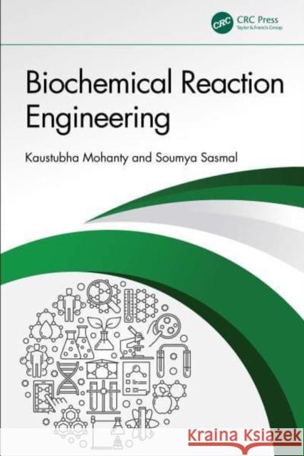 Biochemical Reaction Engineering Soumya (NSUT, India) Sasmal 9780367750671 Taylor & Francis Ltd