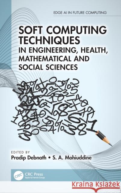 Soft Computing Techniques in Engineering, Health, Mathematical and Social Sciences Pradip Debnath S. A. Mohiuddine 9780367750688 CRC Press