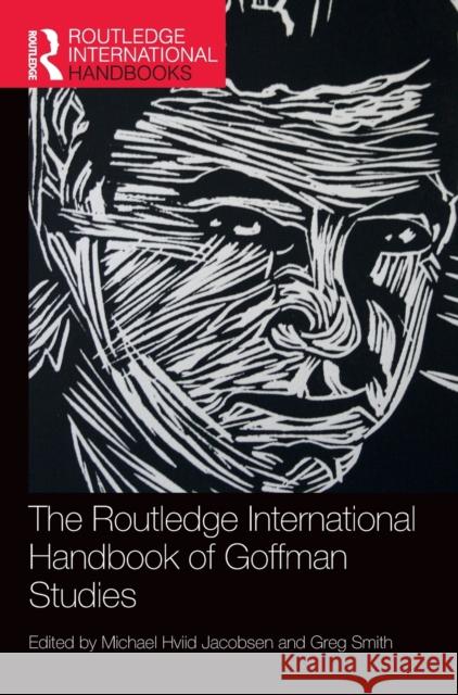 The Routledge International Handbook of Goffman Studies Greg Smith Michael Hviid Jacobsen 9780367750718 Routledge